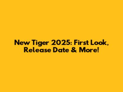 New Tiger 2025: First Look, Release Date & More!
