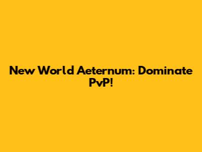 New World Aeternum: Dominate PvP!
