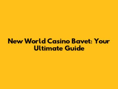New World Casino Bavet: Your Ultimate Guide