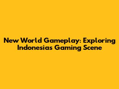 New World Gameplay: Exploring Indonesia's Gaming Scene