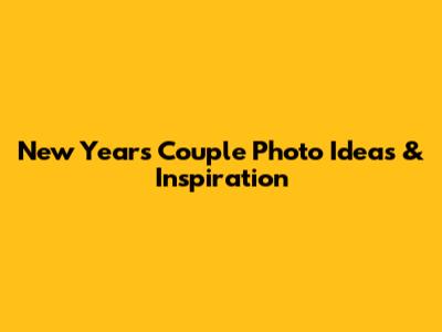 New Year's Couple Photo Ideas & Inspiration
