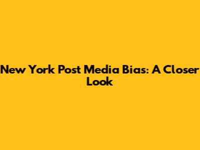 New York Post Media Bias: A Closer Look
