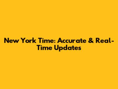 New York Time: Accurate & Real-Time Updates