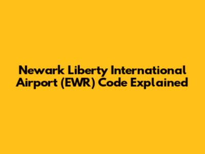 Newark Liberty International Airport (EWR) Code Explained