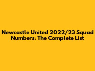 Newcastle United 2022/23 Squad Numbers: The Complete List