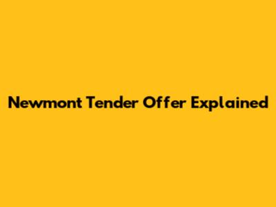 Newmont Tender Offer Explained