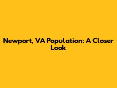 Newport, VA Population: A Closer Look