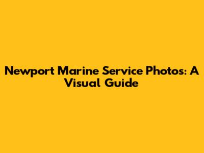 Newport Marine Service Photos: A Visual Guide