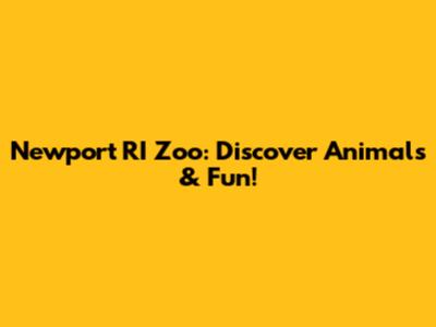 Newport RI Zoo: Discover Animals & Fun!