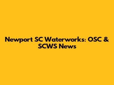 Newport SC Waterworks: OSC & SCWS News