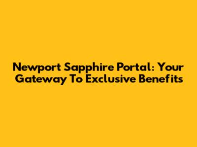 Newport Sapphire Portal: Your Gateway To Exclusive Benefits