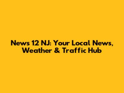 News 12 NJ: Your Local News, Weather & Traffic Hub