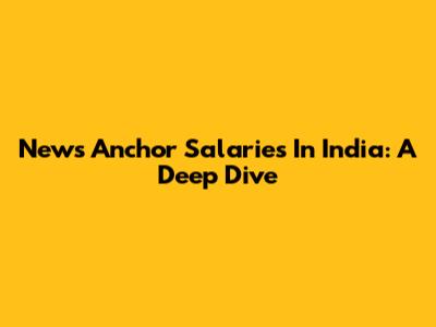 News Anchor Salaries In India: A Deep Dive