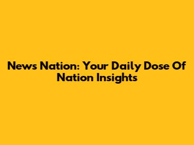 News Nation: Your Daily Dose Of Nation Insights