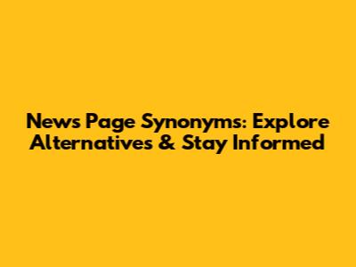 News Page Synonyms: Explore Alternatives & Stay Informed