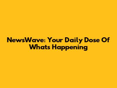 NewsWave: Your Daily Dose Of What's Happening