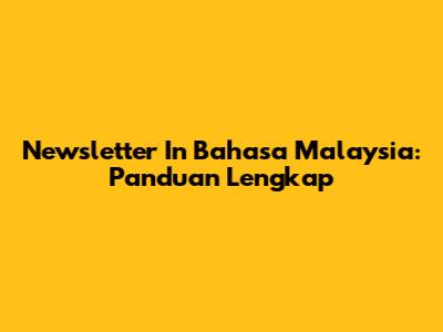 Newsletter In Bahasa Malaysia: Panduan Lengkap