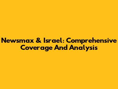 Newsmax & Israel: Comprehensive Coverage And Analysis