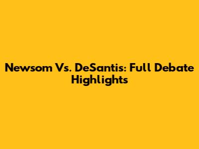 Newsom Vs. DeSantis: Full Debate Highlights