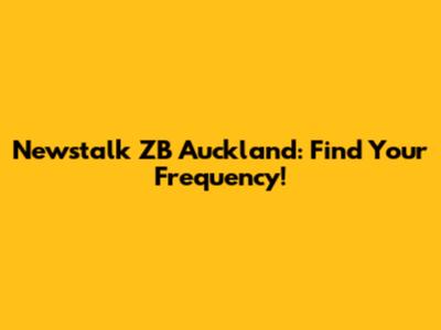 Newstalk ZB Auckland: Find Your Frequency!