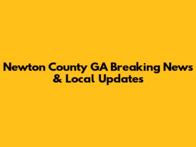Newton County GA Breaking News & Local Updates