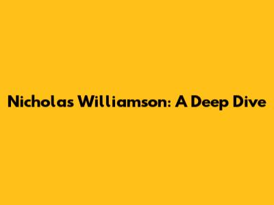 Nicholas Williamson: A Deep Dive