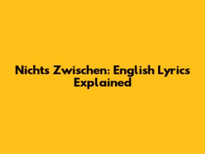 Nichts Zwischen: English Lyrics Explained