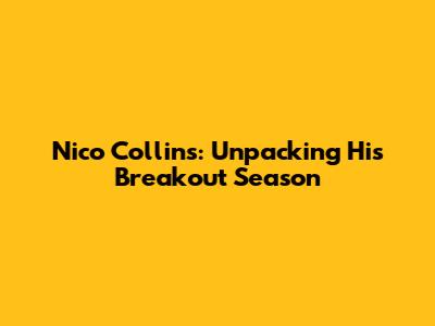Nico Collins: Unpacking His Breakout Season