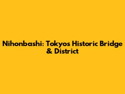 Nihonbashi: Tokyo's Historic Bridge & District