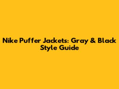 Nike Puffer Jackets: Gray & Black Style Guide