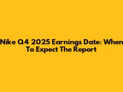 Nike Q4 2025 Earnings Date: When To Expect The Report