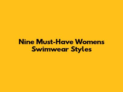 Nine Must-Have Women's Swimwear Styles