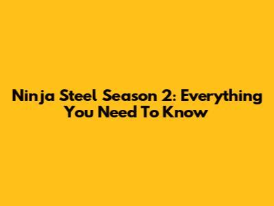 Ninja Steel Season 2: Everything You Need To Know
