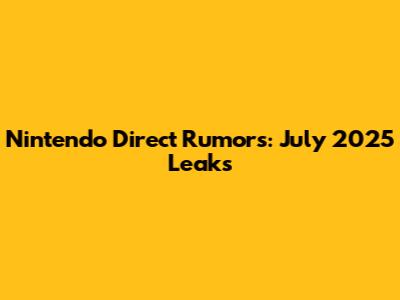 Nintendo Direct Rumors: July 2025 Leaks