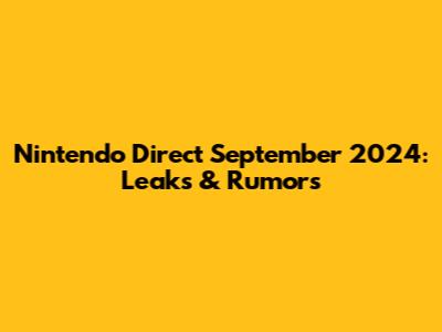 Nintendo Direct September 2024: Leaks & Rumors