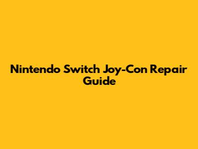 Nintendo Switch Joy-Con Repair Guide