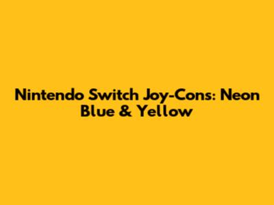 Nintendo Switch Joy-Cons: Neon Blue & Yellow
