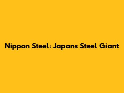Nippon Steel: Japan's Steel Giant