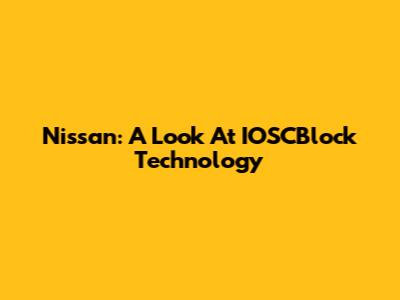 Nissan: A Look At IOSCBlock Technology