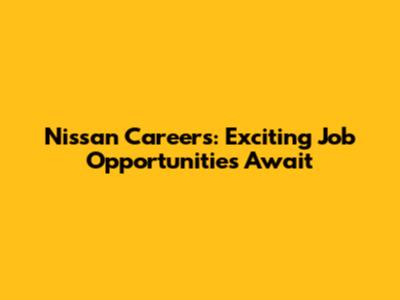 Nissan Careers: Exciting Job Opportunities Await