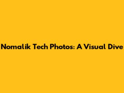Nomalik Tech Photos: A Visual Dive