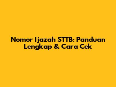 Nomor Ijazah STTB: Panduan Lengkap & Cara Cek