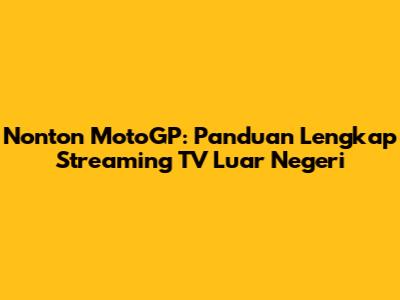 Nonton MotoGP: Panduan Lengkap Streaming TV Luar Negeri