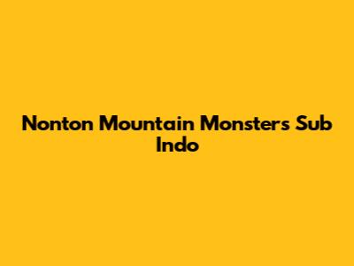 Nonton Mountain Monsters Sub Indo