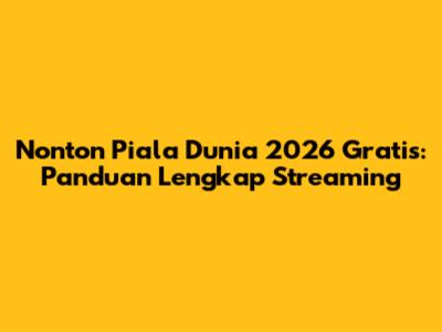 Nonton Piala Dunia 2026 Gratis: Panduan Lengkap Streaming