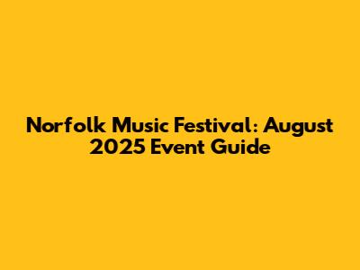 Norfolk Music Festival: August 2025 Event Guide