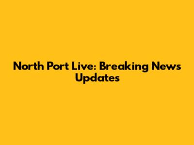 North Port Live: Breaking News Updates