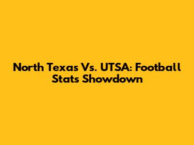 North Texas Vs. UTSA: Football Stats Showdown