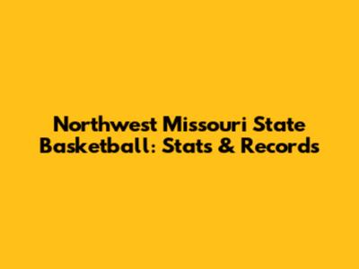 Northwest Missouri State Basketball: Stats & Records
