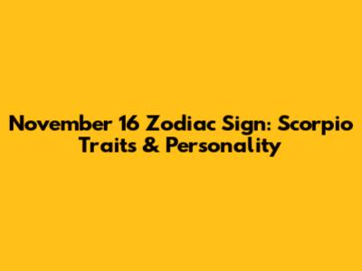 November 16 Zodiac Sign: Scorpio Traits & Personality
